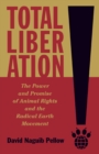Image for Total liberation  : the power and promise of animal rights and the radical earth movement