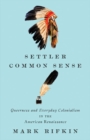 Image for Settler common sense  : queerness and everyday colonialism in the American Renaissance