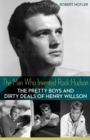 Image for The man who invented Rock Hudson  : the pretty boys and dirty deals of Henry Willson