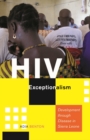 Image for HIV exceptionalism  : development through disease in Sierra Leone