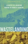 Image for Wastelanding  : legacies of uranium mining in Navajo country