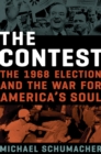 Image for The Contest : The 1968 Election and the War for America&#39;s Soul
