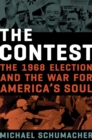Image for The Contest : The 1968 Election and the War for America&#39;s Soul