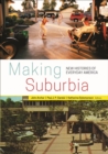 Image for Making suburbia  : new histories of everyday America