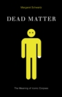 Image for Dead matter  : the meaning of iconic corpses