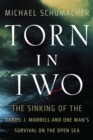 Image for Torn in two  : the sinking of the Daniel J. Morrell and one man&#39;s survival on the open sea