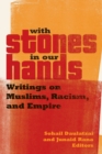 Image for With stones in our hands  : writings on Muslims, racism, and empire