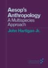 Image for Aesop&#39;s Anthropology : A Multispecies Approach