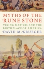 Image for Myths of the Rune Stone  : Viking martyrs and the birthplace of America