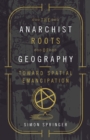 Image for The anarchist roots of geography  : toward spatial emancipation