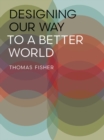 Image for Designing our way to a better world