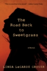 Image for The road back to Sweetgrass  : a novel