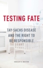 Image for Testing fate  : Tay-Sachs disease and the right to be responsible