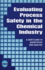 Image for Evaluating Process Safety in the Chemical Industry : A User&#39;s Guide to Quantitative Risk Analysis