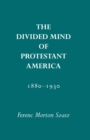 Image for Divided Mind of Protestant America, 1880-1930
