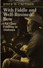 Image for With Fiddle and Well-Rosined Bow : A History of Old-Time Fiddling In Alabama