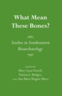 Image for What Mean These Bones? : Studies in Southeastern Bioarchaeology