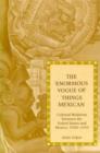 Image for The Enormous Vogue of Things Mexican : Cultural Relations Between the United States and Mexico, 1920-35