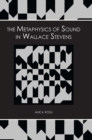 Image for The Metaphysics of Sound in Wallace Stevens
