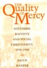 Image for The Quality of Mercy : Southern Baptists and Social Christianity, 1890-1920