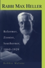 Image for Rabbi Max Heller : Reformer, Zionist, Southerner, 1860-1929