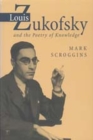 Image for Louis Zukofsky and the Poetry of Knowledge