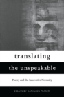 Image for Translating the Unspeakable : Poetry and the Innovative Necessity