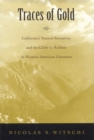 Image for Traces of Gold : California&#39;s Natural Resources and the Claim to Realism in Western American Literature
