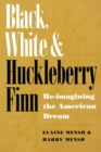 Image for Black, White and &quot;&quot;Huckleberry Finn : Re-imagining the American Dream