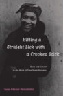 Image for Hitting a straight lick with a crooked stick  : race and gender in the works of Zora Neale Hurston