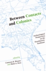 Image for Between Contacts and Colonies : Archaeological Perspectives on the Protohistoric Southeast