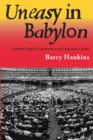 Image for Uneasy in Babylon: Southern Baptist conservatives and American culture