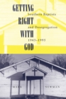 Image for Getting right with God: Southern Baptists and desegregation, 1945-1995