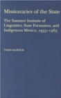 Image for Missionaries of the State : The Summer Institute of Linguistics, State Formation, and Indigenous Mexico, 1935-1985
