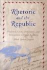 Image for Rhetoric and the Republic : Politics, Civic Discourse and Education in Early America