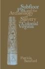 Image for Subfloor pits and the archaeology of slavery in colonial Virginia