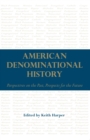 Image for American denominational history  : perspectives on the past, prospects for the future