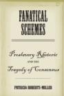 Image for Fanatical schemes  : proslavery rhetoric and the tragedy of consensus