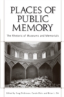 Image for Places of Public Memory : The Rhetoric of Museums and Memorials