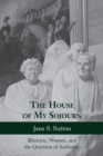 Image for The house of my sojourn  : rhetoric, women, and the question of authority