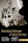 Image for Remaining Chickasaw in Indian Territory, 1830s-1907