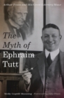 Image for The myth of Ephraim Tutt  : Arthur Train and his great literary hoax
