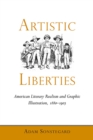 Image for Artistic Liberties : American Literary Realism and Graphic Illustration, 1880-1905