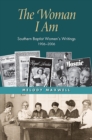 Image for The Woman I Am : Southern Baptist Women’s Writings, 1906–2006
