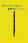 Image for The domesticated penis  : how womanhood has shaped manhood