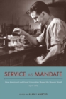 Image for Service as mandate  : how American land-grant universities shaped the modern world, 1920-2015