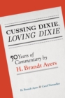 Image for Cussing Dixie, loving Dixie  : fifty years of commentary by H. Brandt Ayers