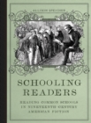 Image for Schooling readers  : reading common schools in nineteenth-century American fiction