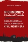Image for Richmond&#39;s Priests and Prophets : Race, Religion, and Social Change in the Civil Rights Era