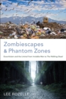 Image for Zombiescapes and Phantom Zones : Ecocriticism and the Liminal from &quot;&quot;Invisible Man&quot;&quot; to &quot;&quot;The Walking Dead